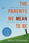 The Parents We Mean To Be (How Well-Intentioned Adults Undermine Children's Moral and Emotional Development) by Richard Weissbourd, 9780547248035