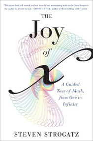 The Joy Of X (A Guided Tour of Math, from One to Infinity) by Steven Strogatz, 9780544105850