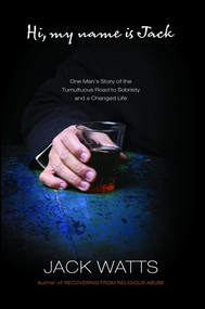 Hi, My Name is Jack (One Man's Story of the Tumultuous Road to Sobriety) by Jack Watts, 9781451671896