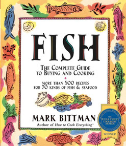 Fish (The Complete Guide to Buying and Cooking: A Seafood Cookbook) by Mark Bittman, 9780028631523