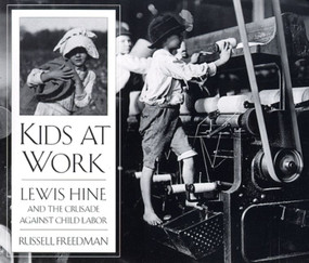 Kids at Work (Lewis Hine and the Crusade Against Child Labor) by Russell Freedman, 9780395797266