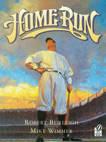 Home Run (The Story of Babe Ruth) by Robert Burleigh, Mike Wimmer, 9780152045999