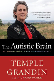 The Autistic Brain (Helping Different Kinds of Minds Succeed) by Temple Grandin, Richard Panek, 9780544227736