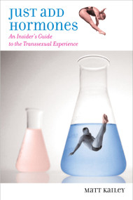 Just Add Hormones (An Insider's Guide to the Transsexual Experience) by Matt Kailey, 9780807079591