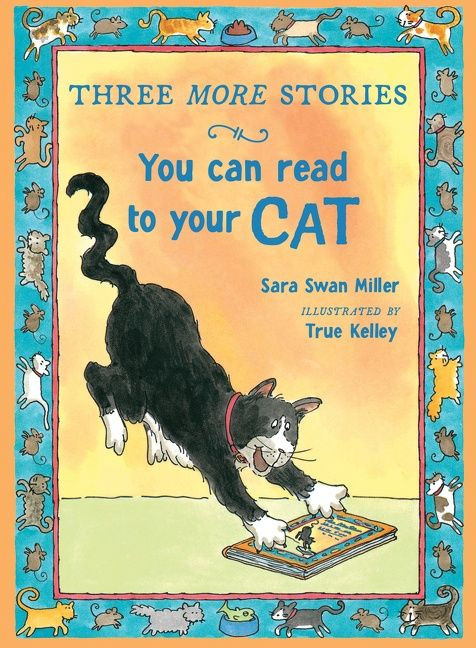 Three More Stories You Can Read to Your Cat by Sara Swan Miller, TRUE Kelley, 9780547744483