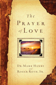 The Prayer of Love by Mark Hanby, Roger Roth, 9781451669084