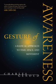Gesture of Awareness (A Radical Approach to Time, Space, and Movement) by Charles Genoud, 9780861715060