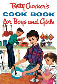 Betty Crocker's Cook Book For Boys And Girls, Facsimile Edition by Betty Crocker, 9780764526343