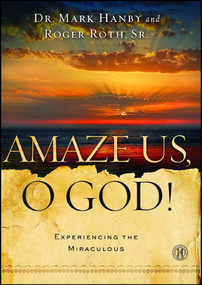 Amaze Us, O God! (Experiencing the Miraculous) by Mark Hanby, Roger Roth, 9781451669145