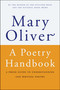 A Poetry Handbook (A Prose Guide to Understanding and Writing Poetry) by Mary Oliver, 9780156724005