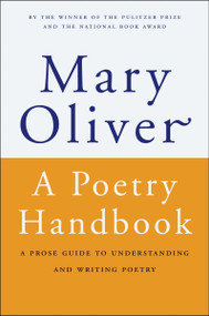 A Poetry Handbook (A Prose Guide to Understanding and Writing Poetry) by Mary Oliver, 9780156724005