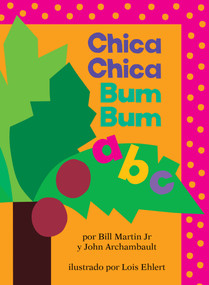 Chica Chica Bum Bum ABC (Chicka Chicka ABC) (Spanish Edition) by Bill Martin, John Archambault, Lois Ehlert, 9781442422926