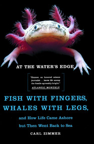 At the Water's Edge (Fish with Fingers, Whales with Legs, and How Life Came Ashore but Then Went Back to Sea) by Carl Zimmer, 9780684856230