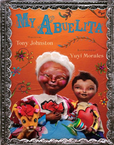 My Abuelita by Tony Johnston, Yuyi Morales, 9780152163303