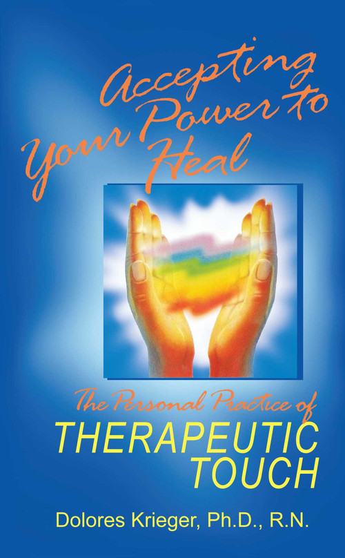 Accepting Your Power to Heal (The Personal Practice of Therapeutic Touch) by Dolores Krieger, 9781879181045