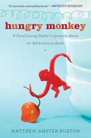 Hungry Monkey (A Food-Loving Father's Quest to Raise an Adventurous Eater) by Matthew Amster-Burton, 9780547336893