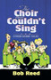 The Choir that Couldn't Sing by Bob Reed, 9781582293998