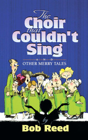 The Choir that Couldn't Sing by Bob Reed, 9781582293998