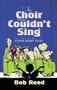 The Choir that Couldn't Sing by Bob Reed, 9781582293998