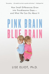 Pink Brain, Blue Brain (How Small Differences Grow Into Troublesome Gaps -- And What We Can Do About It) by Lise Eliot, 9780547394596