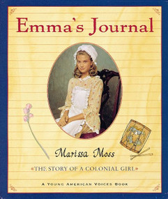 Emma's Journal (The Story of a Colonial Girl) by Marissa Moss, Marissa Moss, 9780152163259