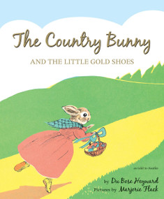 The Country Bunny and the Little Gold Shoes 75th Anniversary Edition (An Easter And Springtime Book For Kids) by DuBose Heyward, Marjorie Flack, 9780544251977