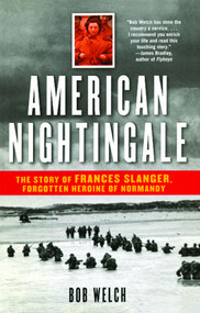 American Nightingale (The Story of Frances Slanger, Forgotten Heroine of Normandy) by Bob Welch, 9780743477598
