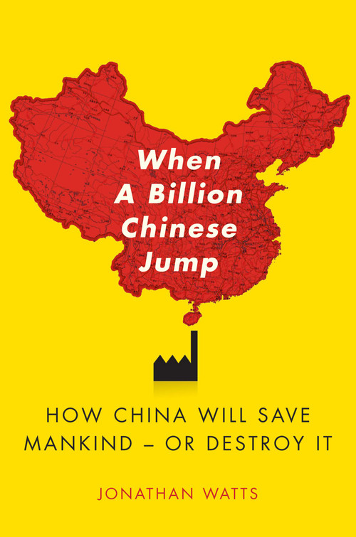 When A Billion Chinese Jump (How China Will Save Mankind -- Or Destroy It) by Jonathan S. Watts, 9781416580768