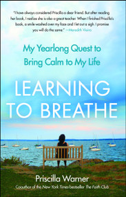 Learning to Breathe (My Yearlong Quest to Bring Calm to My Life) by Priscilla Warner, 9781439181089