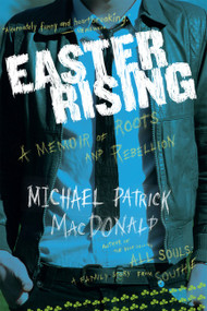 Easter Rising (A Memoir of Roots and Rebellion) by Michael Patrick MacDonald, 9780618918638