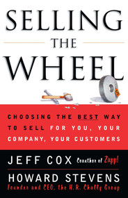 Selling The Wheel (Choosing The Best Way To Sell For You Your Company Your Customers) by Jeff Cox, Howard Stevens, 9780684856018