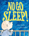 No Go Sleep! by Kate Feiffer, Jules Feiffer, 9781442416833