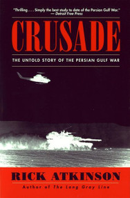 Crusade (The Untold Story of the Persian Gulf War) by Rick Atkinson, 9780395710838