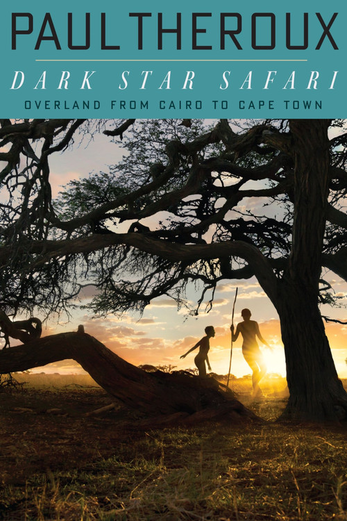 Dark Star Safari (Overland from Cairo to Capetown) by Paul Theroux, 9780618446872