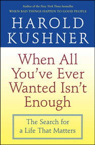 When All You've Ever Wanted Isn't Enough (The Search for a Life That Matters) by Harold Kushner, 9780743234733
