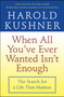 When All You've Ever Wanted Isn't Enough (The Search for a Life That Matters) by Harold Kushner, 9780743234733
