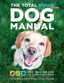 Total Dog Manual (Adopt-a-Pet.com) (Meet, Train and Care for Your New Best Friend) by The Editors of Adopt-a-Pet.com, David Meyer, Dr. Pia Salk, Abbie Moore, 9781616289553