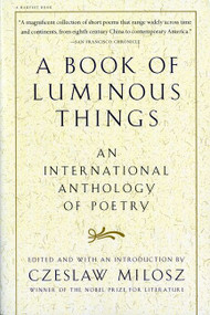 A Book Of Luminous Things (An International Anthology of Poetry) by Czeslaw Milosz, 9780156005746
