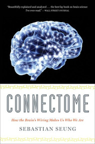 Connectome (How the Brain's Wiring Makes Us Who We Are) by Sebastian Seung, 9780547678597