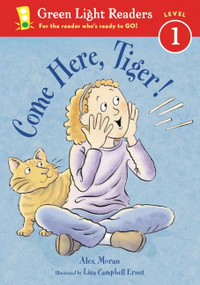 Come Here, Tiger! by Alex Moran, Lisa Campbell Ernst, 9780152048600