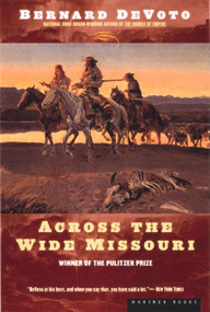 Across The Wide Missouri (Winner of the Pulitzer Prize) by Bernard DeVoto, 9780395924976