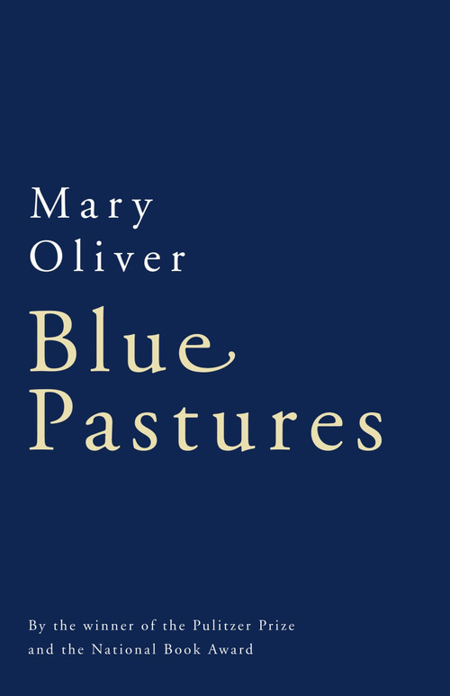 Blue Pastures by Mary Oliver, 9780156002158