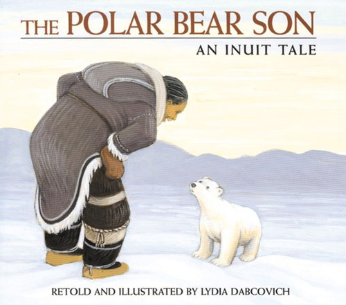 The Polar Bear Son (An Inuit Tale) by Lydia Dabcovich, Lydia Dabcovich, 9780395975671