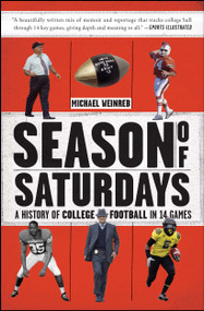 Season of Saturdays (A History of College Football in 14 Games) by Michael Weinreb, 9781451627824