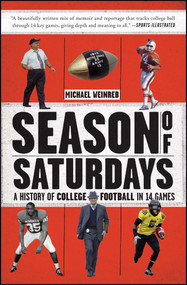 Season of Saturdays (A History of College Football in 14 Games) by Michael Weinreb, 9781451627824