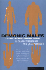 Demonic Males (Apes and the Origins of Human Violence) by Dale Peterson, Richard Wrangham, 9780395877432