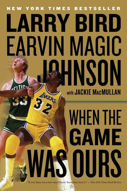 When The Game Was Ours by Larry Bird, Earvin Johnson, Jr., Jackie MacMullan, 9780547394589