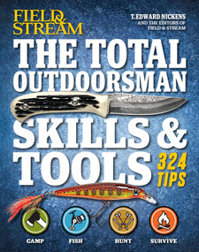 The Total Outdoorsman Skills & Tools Manual (Field & Stream) (312 Essential Skills) by T. Edward Nickens, 9781616288075