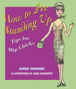How to Pee Standing Up (Tips for Hip Chicks) by Anna Skinner, 9780743470247
