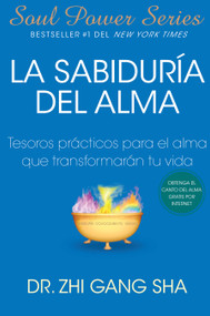 La Sabiduria del alma (Soul Wisdom; Spanish edition) (Tesoros prácticos para el alma que transformarán su vida) by Zhi Gang Sha, 9781439138649